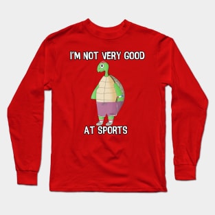 I'm not very good at sports :( Long Sleeve T-Shirt